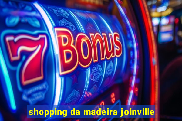 shopping da madeira joinville